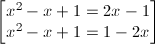 \small \begin{bmatrix} x^{2}-x+1=2x-1\\x^{2}-x+1=1-2x \end{bmatrix}