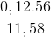 \frac{0,12.56}{11,58}