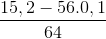 \frac{15,2-56.0,1}{64}