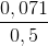 \frac{0,071}{0,5}