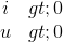 \begin{matrix} i>0\\ u>0 \end{matrix} \right \}