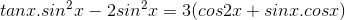 tanx.sin^{2}x-2sin^{2}x= 3( cos 2x + sin x.cosx)