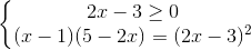 \left\{\begin{matrix} 2x-3\geq 0 & & \\ (x-1)(5-2x) = (2x-3)^{2} & & \end{matrix}\right.