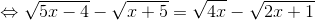 \Leftrightarrow \sqrt{5x-4}-\sqrt{x+5} = \sqrt{4x}- \sqrt{2x+1}