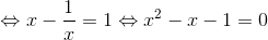 \Leftrightarrow x-\frac{1}{x}=1\Leftrightarrow x^{2}-x-1=0