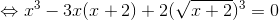 \Leftrightarrow x^{3}-3x(x+2)+2(\sqrt{x+2})^{3}=0