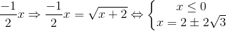 \frac{-1}{2}x \Rightarrow \frac{-1}{2}x=\sqrt{x+2}\Leftrightarrow \left\{\begin{matrix} x\leq 0 & & \\ x=2\pm 2\sqrt{3} & & \end{matrix}\right.