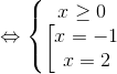 \Leftrightarrow \left\{\begin{matrix} x\geq 0 & & \\ \left [\begin{matrix} x=-1 & & \\ x=2 & & \end{matrix} & & \end{matrix}\right.