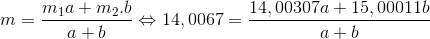 m=\frac{m_{1}a+m_{2}.b}{a+b}\Leftrightarrow 14,0067=\frac{14,00307a+15,00011b}{a+b}