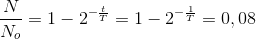 \frac{N}{N_{o}}=1-2^{-\frac{t}{T}}=1-2^{-\frac{1}{T}}=0,08