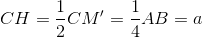 CH=\frac{1}{2}CM'=\frac{1}{4}AB=a