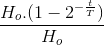 \frac{H_{o}.(1-2^{-\frac{t}{T}})}{H_{o}}