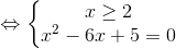 \Leftrightarrow \left\{\begin{matrix} x\geq 2 & & \\ x^{2}-6x+5=0 & & \end{matrix}\right.