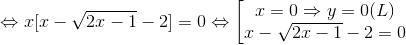 \Leftrightarrow x[x-\sqrt{2x-1}-2]=0\Leftrightarrow \left [\begin{matrix} x=0\Rightarrow y=0 (L) & & \\ x-\sqrt{2x-1}-2=0 & & \end{matrix}