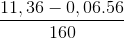 \frac{11,36-0,06.56}{160}