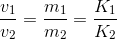 \frac{v_{1}}{v_{2}}=\frac{m_{1}}{m_{2}}=\frac{K_{1}}{K_{2}}