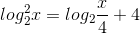 log_{2}^{2}x=log_{2}\frac{x}{4}+4