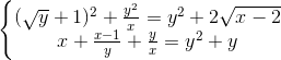 \left\{\begin{matrix} (\sqrt{y}+1)^{2} +\frac{y^{2}}{x}=y^{2}+2\sqrt{x-2}& & \\ x+\frac{x-1}{y}+\frac{y}{x}=y^{2}+y& & \\ \end{matrix}\right.