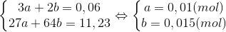 \left\{\begin{matrix} 3a+2b=0,06\\ 27a+64b=11,23 \end{matrix}\right.\Leftrightarrow \left\{\begin{matrix} a=0,01(mol)\\ b=0,015(mol) \end{matrix}\right.