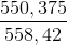 \frac{550,375}{558,42}