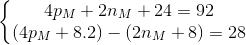 \left\{\begin{matrix} 4p_{M} +2n_{M} +24 =92& \\ (4p_{M} +8.2) - (2n_{M} +8) = 28 & \end{matrix}\right.