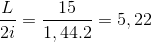 \frac{L}{2i}=\frac{15}{1,44.2}= 5,22