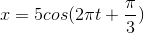 x=5cos(2\pi t+\frac{\pi }{3})