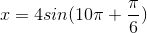 x=4sin(10\pi +\frac{\pi }{6})