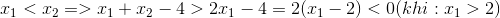 x_{1} < x_{2} => x_{1} + x_{2}-4>2x_{1}-4=2(x_{1}-2)<0(khi:x_{1}>2)