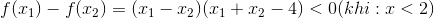 f(x_{1})-f(x_{2})=(x_{1}-x_{2})(x_{1}+x_{2}-4)<0(khi:x<2)