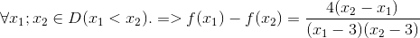 \forall x_{1};x_{2}\in D(x_{1}<x_{2}). => f(x_{1})-f(x_{2})=\frac{4(x_{2}-x_{1})}{(x_{1}-3)(x_{2}-3)}