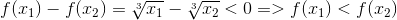 f(x_{1})-f(x_{2})=sqrt[3]{x_{1}}-sqrt[3]{x_{2}}<0 =>f(x_{1})<f(x_{2})