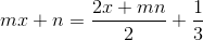 mx +n=\frac{2x+mn}{2}+\frac{1}{3}