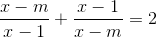 \frac{x-m}{x-1}+\frac{x-1}{x-m}=2