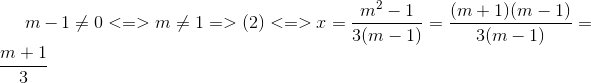 m-1\neq0<=>m\neq 1 => (2)<=>x=\frac{m^{2}-1}{3(m-1)} =\frac{(m+1)(m-1)}{3(m-1)}=\frac{m+1}{3}