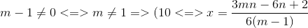 m-1\neq 0<=>m\neq 1=>(10<=>x=\frac{3mn-6n+2}{6(m-1)}