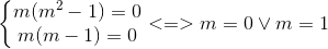 \left\{\begin{matrix} m(m^{2}-1)=0\\ m(m-1)=0 \end{matrix}\right. <=>m=0\vee m=1