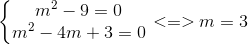 \left\{\begin{matrix} m^{2}-9=0\\ m^{2}-4m+3=0 \end{matrix}\right. <=>m=3