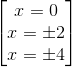 \begin{bmatrix} x=0\\ x=\pm 2 \\ x=\pm 4 \end{bmatrix}