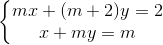 left{ egin{matrix} mx+(m+2)y=2 x+my=m end{matrix}
ight.