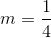 m=frac{1}{4}