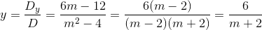 y=\frac{D_{y}}{D}=\frac{6m-12}{m^{2}-4}=\frac{6(m-2)}{(m-2)(m+2)}=\frac{6}{m+2}