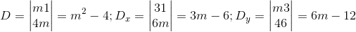 D=\begin{vmatrix} m & 1\\ 4& m \end{vmatrix}=m^{2}-4; D_{x}=\begin{vmatrix} 3 & 1\\ 6 & m \end{vmatrix}=3m-6;D_{y}=\begin{vmatrix} m & 3\\ 4& 6 \end{vmatrix}=6m-12