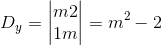 D_{y}=\begin{vmatrix} m & 2\\ 1 & m \end{vmatrix}=m^{2}-2