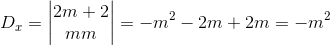 D_{x}=\begin{vmatrix} 2 & m+2\\ m & m \end{vmatrix}=-m^{2}-2m+2m=-m^{2}