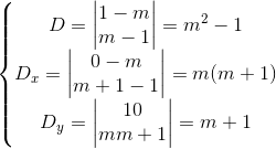 \left\{\begin{matrix} D=\begin{vmatrix} 1 & -m\\m & -1 \end{vmatrix}=m^{2}-1\\ D_{x}=\begin{vmatrix} 0 & -m\\m+1 & -1 \end{vmatrix}=m(m+1)\\ D_{y}=\begin{vmatrix} 1 &0 \\ m & m+1 \end{vmatrix}=m+1 \end{matrix}\right.