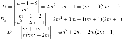 \begin{matrix} D=\begin{vmatrix} m+1 & -2\\ m^{2} & 1 \end{vmatrix}=2m^{2}-m-1=(m-1)(2m+1)\\ D_{x}=\begin{vmatrix} m-1 & -2\\m^{2}+2m & -1 \end{vmatrix}=2m^{2}+3m+1\=(m+1)(2m+1)\\ D_{y}=\begin{vmatrix} m+1 & m-1\\ m^{2}& m^{2}+2m \end{vmatrix}=4m^{2}+2m=2m(2m+1) \end{matrix}