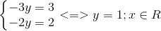 \left\{\begin{matrix} -3y=3\\ -2y=2 \end{matrix}\right.<=>y=1;x\in R