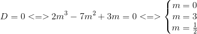 D=0<=>2m^{3}-7m^{2}+3m=0<=>\left\{\begin{matrix} m=0\\ m=3 \\ m=\frac{1}{2} \end{matrix}\right.