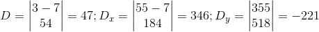 \begin{matrix} D=\begin{vmatrix} 3 & -7\\ 5&4 \end{vmatrix}=47; & D_{x}=\begin{vmatrix} 55 &-7 \\ 18&4 \end{vmatrix}=346; & D_{y}=\begin{vmatrix} 3 &55 \\ 5 & 18 \end{vmatrix}=-221 \end{matrix}